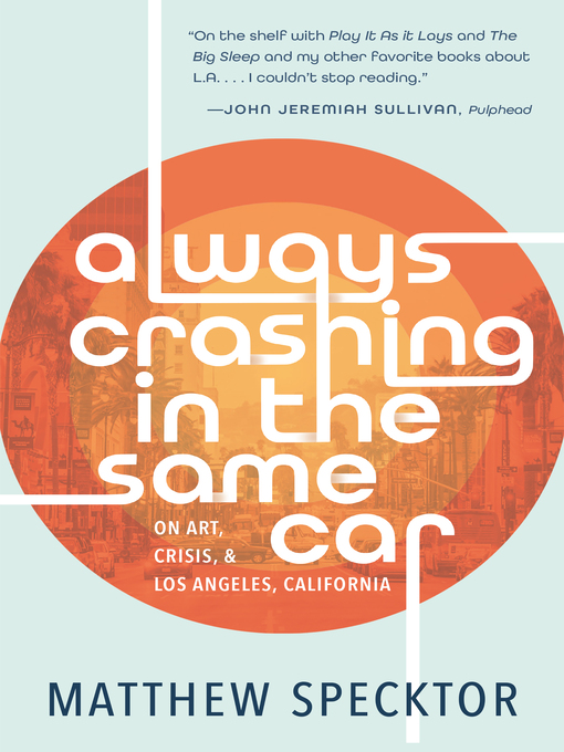 Title details for Always Crashing in the Same Car by Matthew Specktor - Wait list